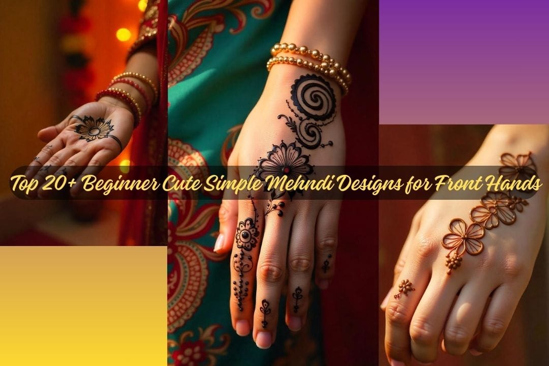 Beginner Cute Simple Mehndi Designs for Front Hands – Easy & Stylish! Top 20+ Beginner Cute Simple Mehndi Designs for Front Hands